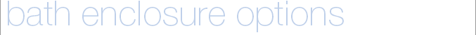 bath enclosure options